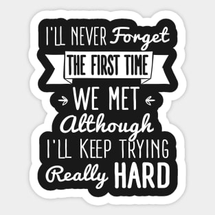 Insult: I'll never forget the first time we met. I'll keep trying Sticker